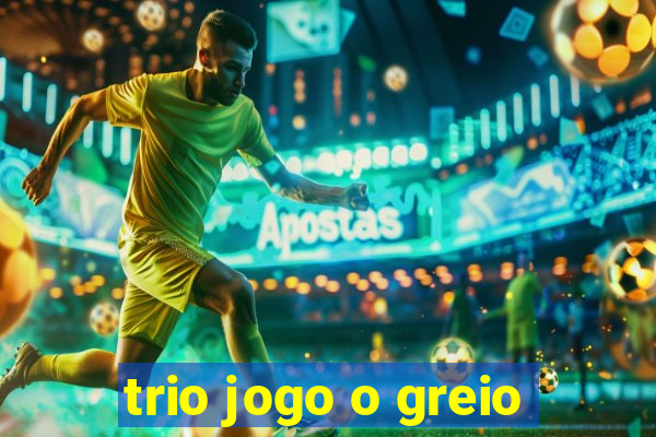 trio jogo o greio